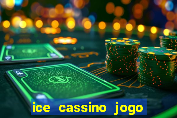 ice cassino jogo de aposta